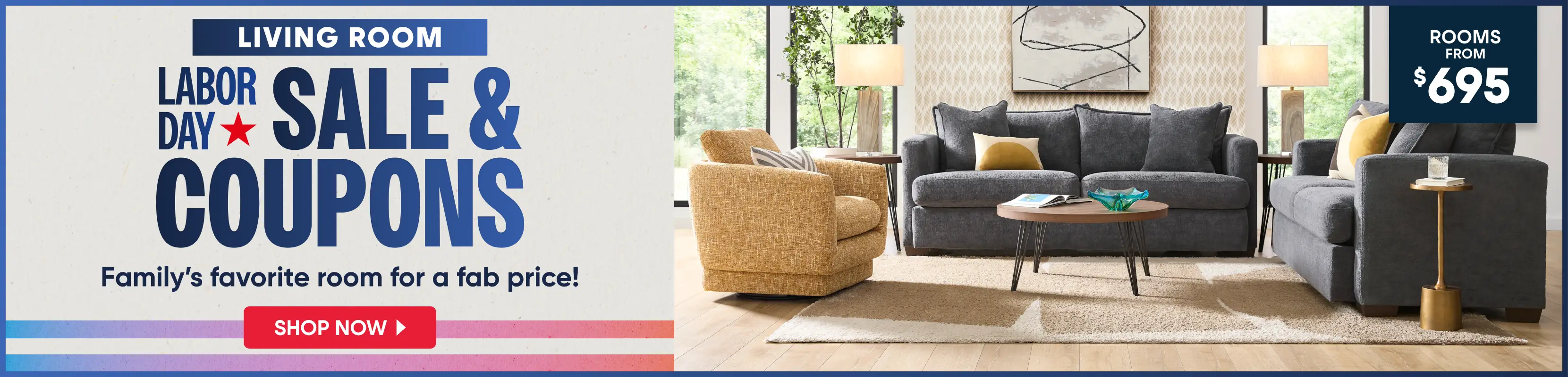Living Room Labor Day Sale & Coupons. Rooms from $695. A modern living room set with a sofa, armchair, and coffee table.