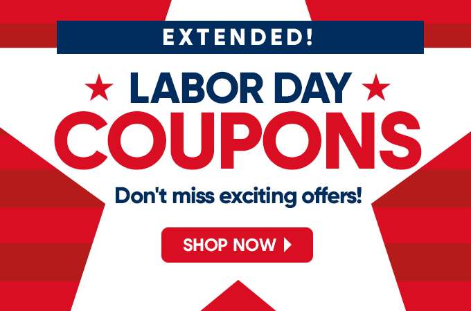 EXTENDED! LABOR DAY COUPONS. Don't miss exciting offers! Shop Now.

