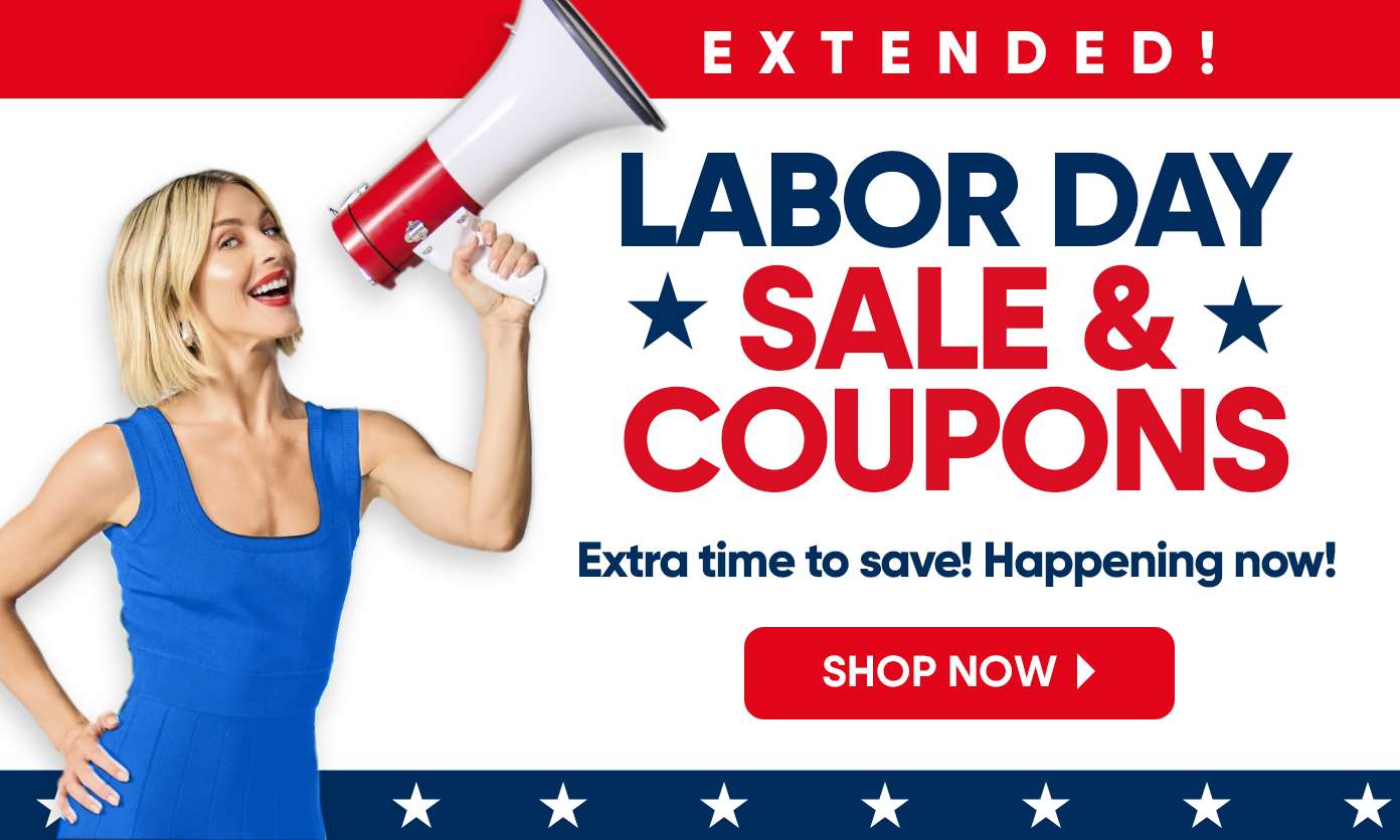 EXTENDED! LABOR DAY SALE & COUPONS. Extra time to save! Happening now!
