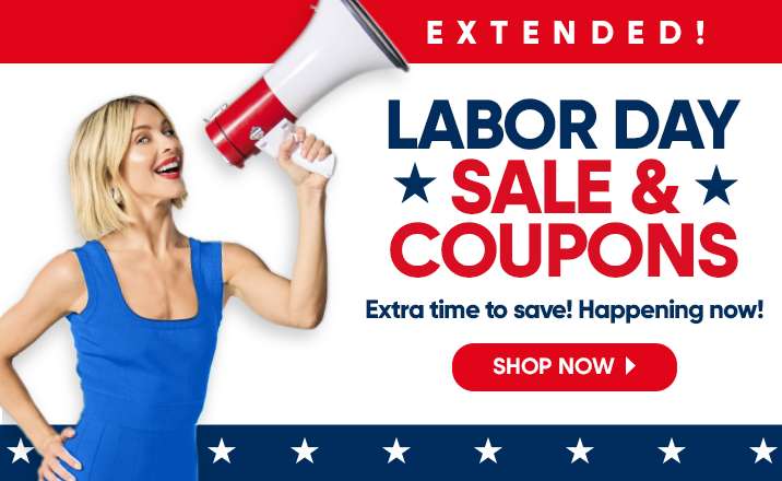 EXTENDED! LABOR DAY SALE & COUPONS. Extra time to save! Happening now!
