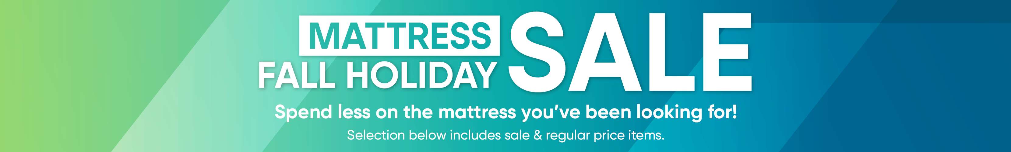 MATTRESS FALL HOLIDAY SALE. Spend less on the mattress you've been looking for!