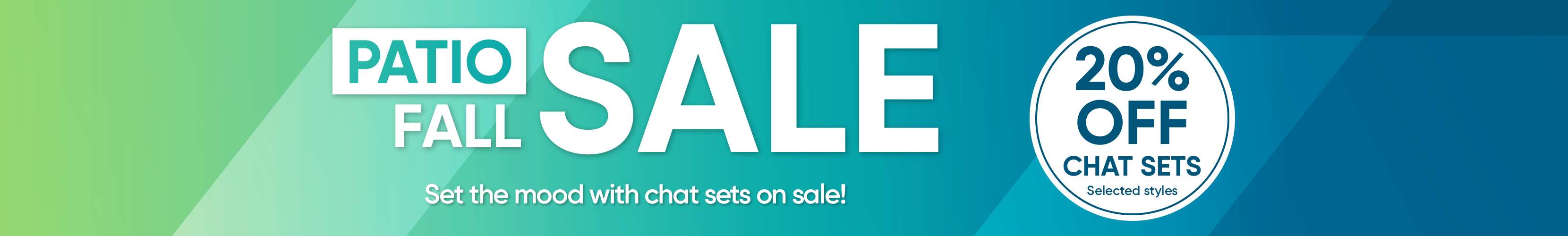 PATIO FALL SALE. 20% off chat sets.
