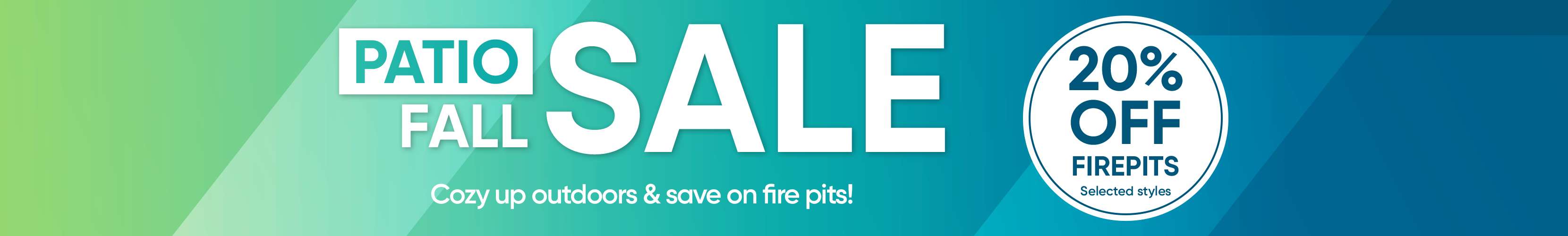 PATIO FALL SALE. 20% OFF FIREPITS.
