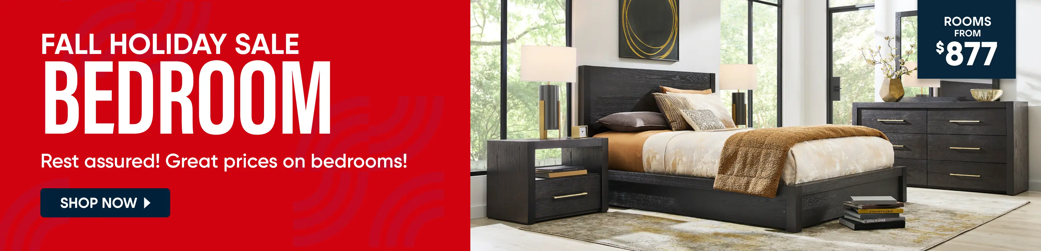 FALL HOLIDAY SALE BEDROOM. Rest assured! Great prices on bedrooms! Rooms from $877. A modern dark wood bedroom set.