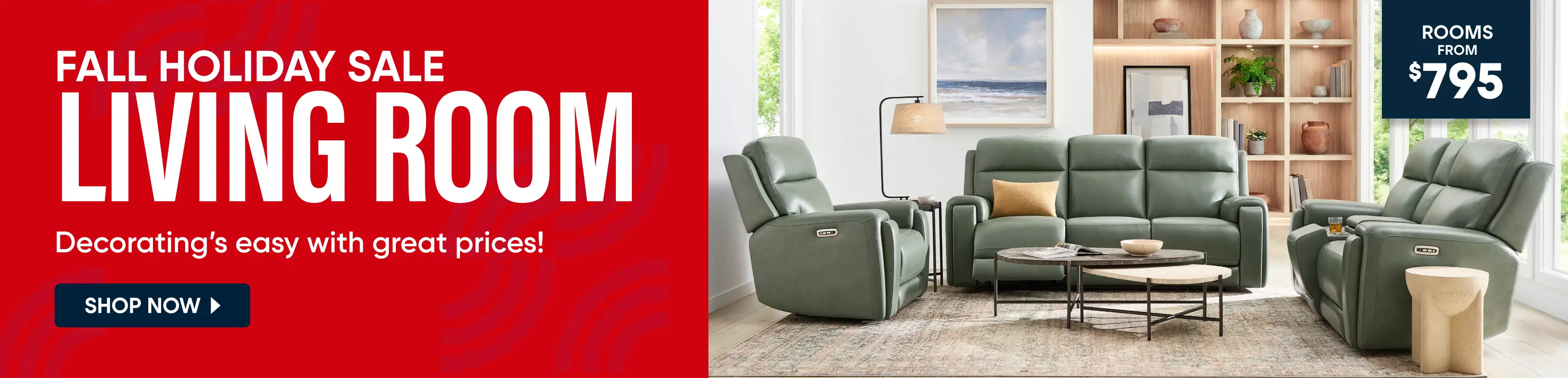 FALL HOLIDAY SALE LIVING ROOM. Rooms from $795. A living room set featuring a sage green leather sofa and two matching recliners.