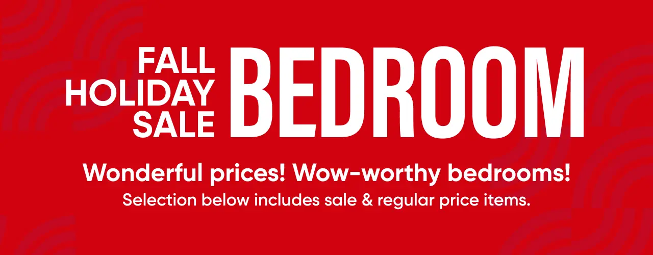 Fall Holiday Sale Bedroom: Wonderful prices! Wow-worthy bedrooms! Selection below includes sale & regular price items.