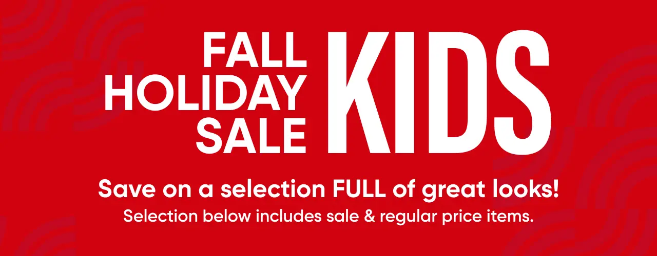 FALL HOLIDAY SALE KIDS. Save on a selection FULL of great looks! Selection below includes sale & regular price items.