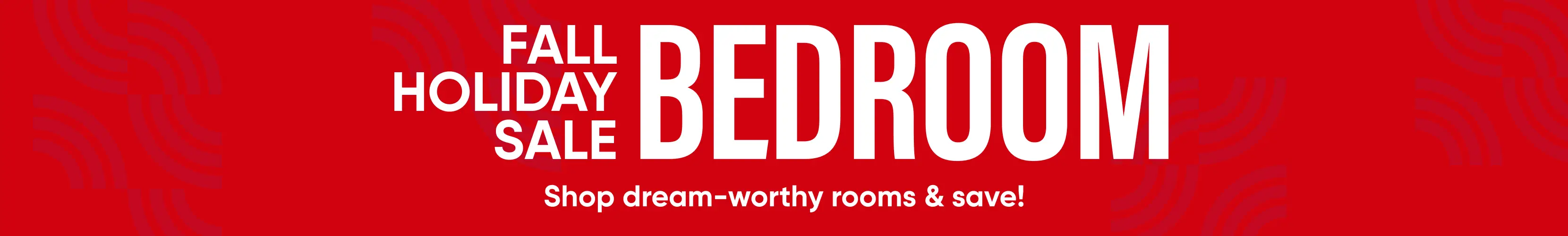 FALL HOLIDAY SALE BEDROOM. Shop dream-worthy rooms & save! Red banner with white text.