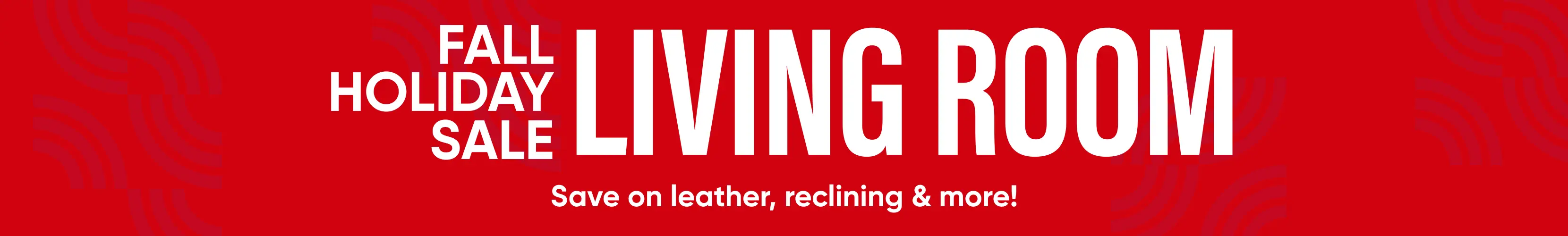 Fall Holiday Sale: Living Room. Save on leather, reclining & more! Red banner with white text.