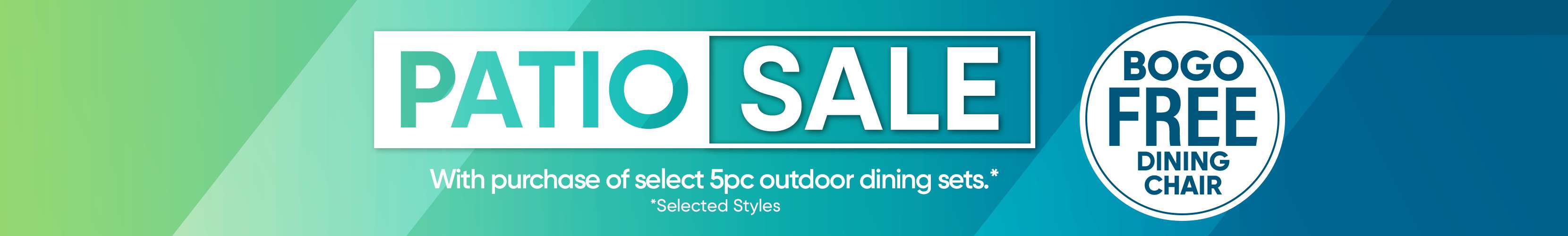 PATIO SALE. BOGO FREE DINING CHAIR.
