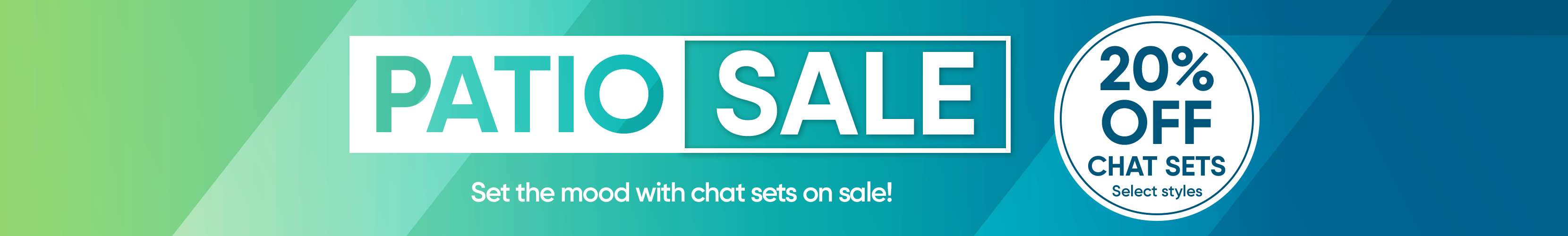PATIO SALE. 20% off chat sets.
