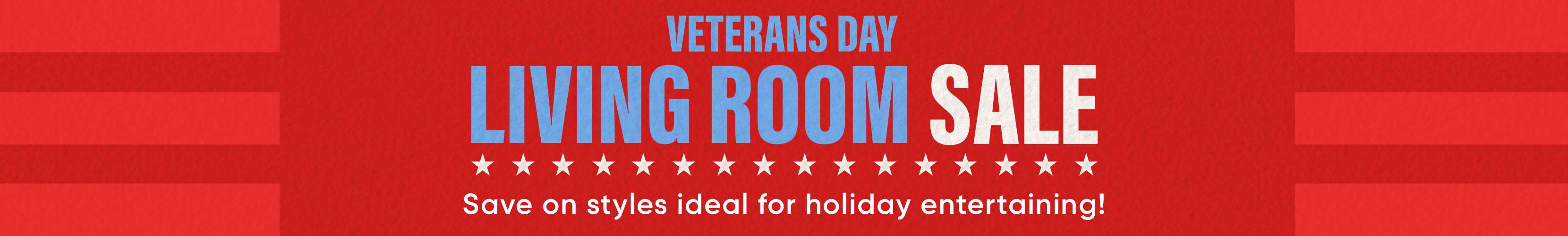 Veterans Day Living Room Sale. Save on styles ideal for holiday entertaining!

