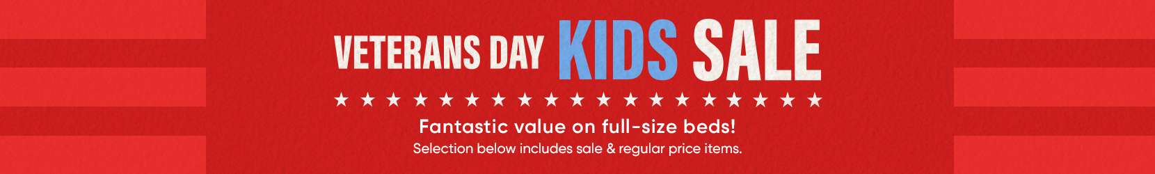 VETERANS DAY KIDS SALE. Fantastic value on full-size beds!

