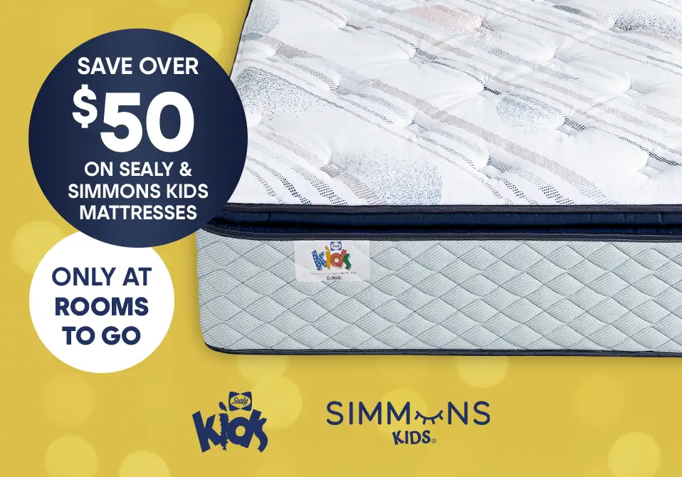 Save over $50 on Sealy & Simmons Kids mattresses. Only at Rooms To Go.
