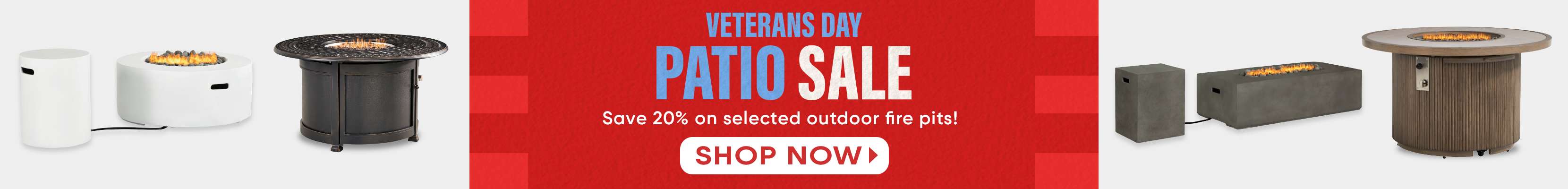 VETERANS DAY PATIO SALE. Save 20% on selected outdoor fire pits! Shop Now.