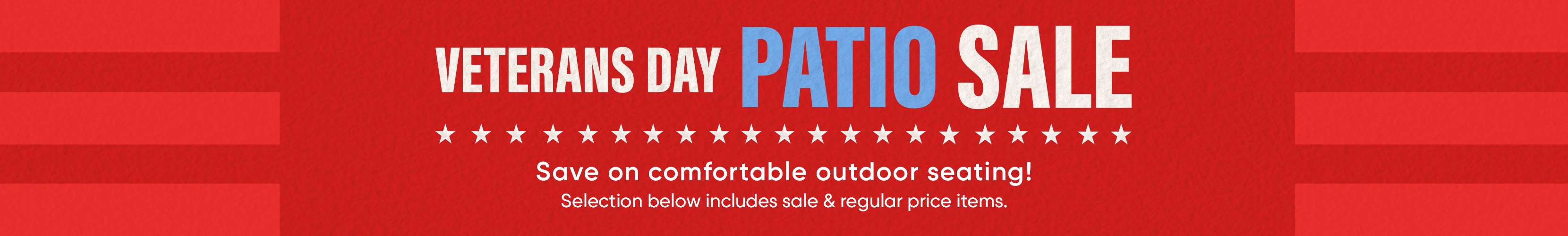 VETERANS DAY PATIO SALE. Save on comfortable outdoor seating!
