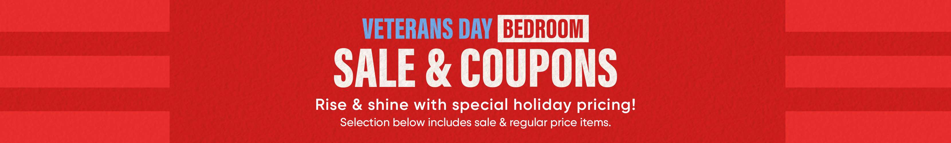 VETERANS DAY BEDROOM SALE & COUPONS. Rise & shine with special holiday pricing!
