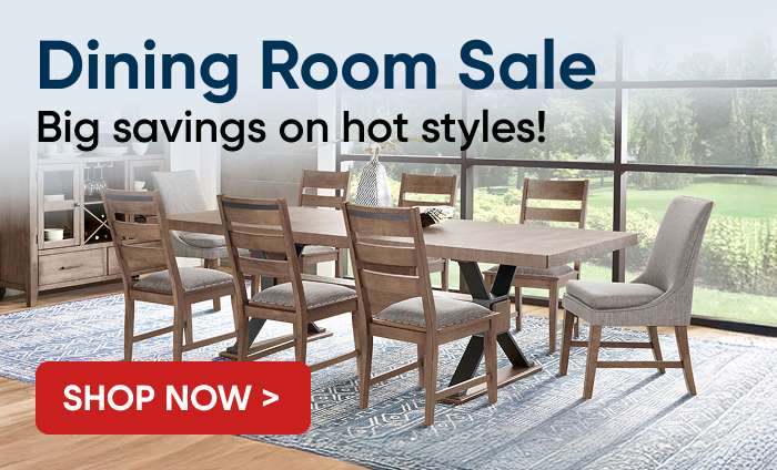 Dining Room Sale. Big savings on hot styles! Shop Now >