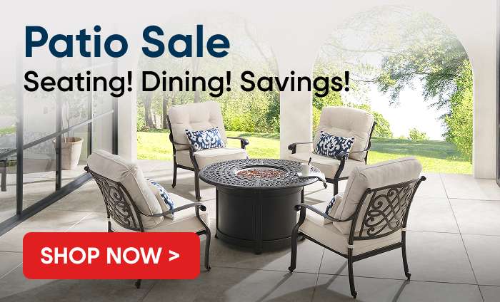 Patio Sale: Seating! Dining! Savings! Shop Now.