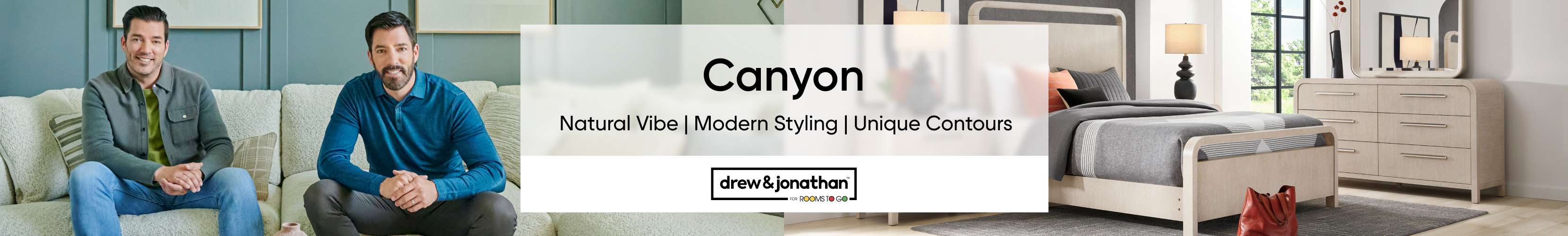 Canyon furniture collection with Drew & Jonathan.
