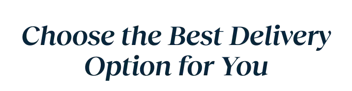 Choose the Best Delivery Option for You