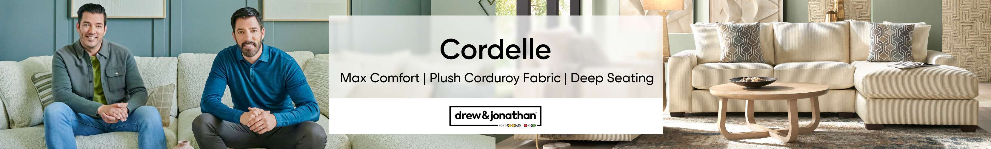 Cordelle. Max Comfort | Plush Corduroy Fabric | Deep Seating. Drew & Jonathan for Rooms to Go.
