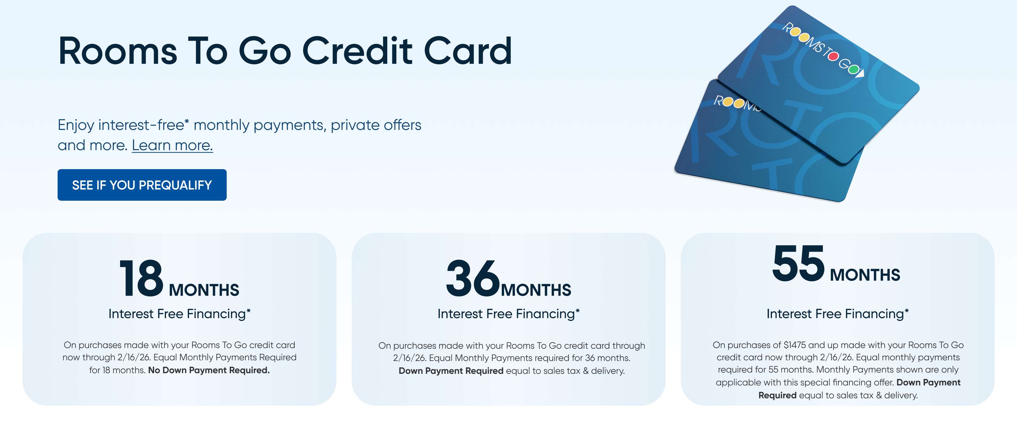 Rooms To Go Credit Card. Offers interest-free financing for 18, 36, and 55 months.

