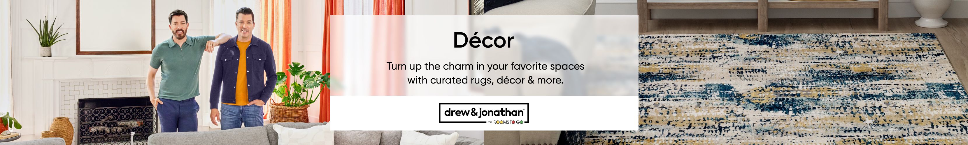 Décor. Turn up the charm in your favorite spaces with curated rugs, décor & more.
