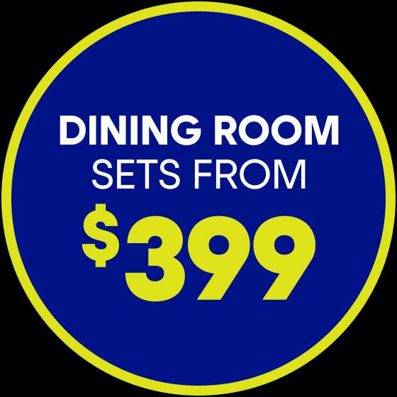 DINING ROOM SETS FROM $399
