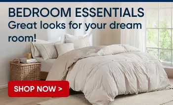 BEDROOM ESSENTIALS. Great looks for your dream room! Shop Now >