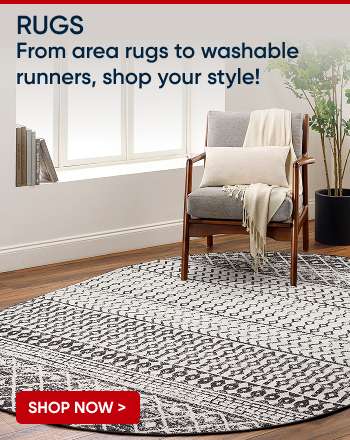 RUGS. From area rugs to washable runners, shop your style!
