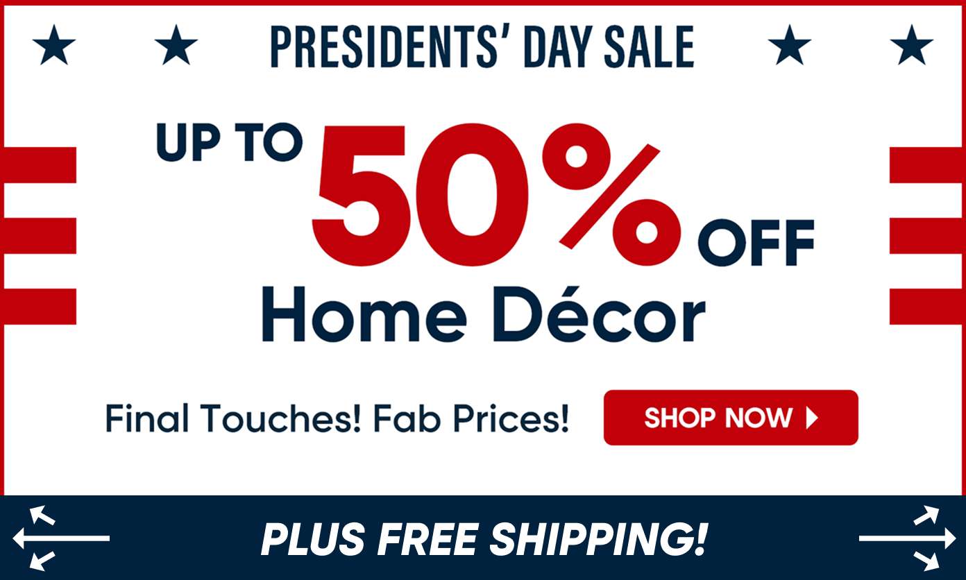 PRESIDENTS' DAY SALE UP TO 50% OFF Home Décor. Plus free shipping!

