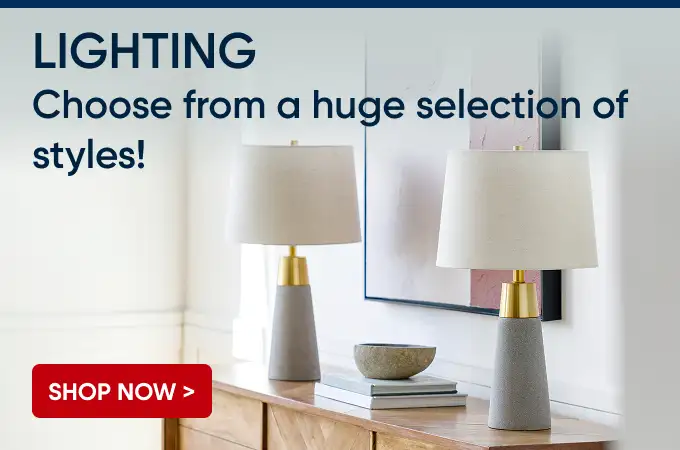 LIGHTING. Choose from a huge selection of styles! Shop Now >