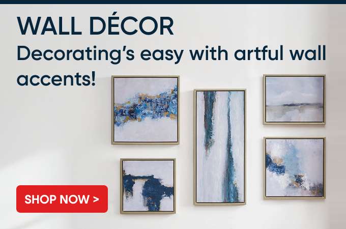 WALL DÉCOR. Decorating's easy with artful wall accents! Shop Now >
