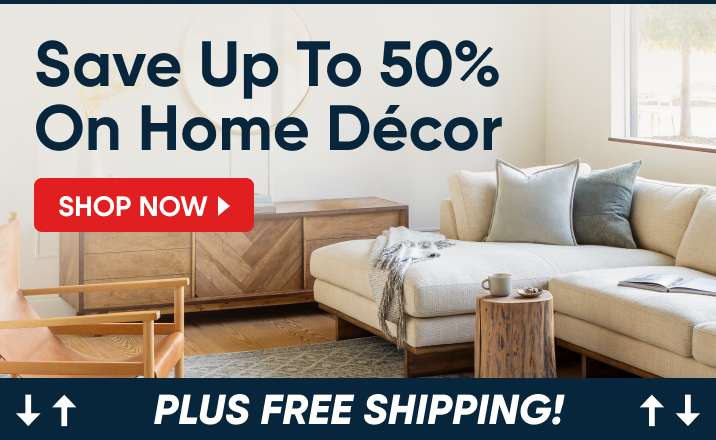 Save Up To 50% On Home Décor. Plus Free Shipping!
