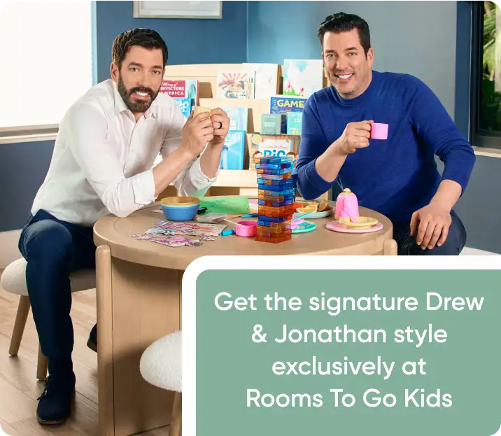 Get the signature Drew & Jonathan style exclusively at Rooms To Go Kids.
