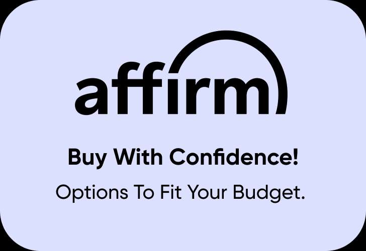 affirm Buy With Confidence! Options To Fit Your Budget.
