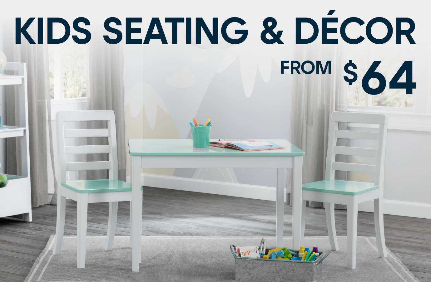 KIDS SEATING & DÉCOR FROM $64. A white table and chairs set with teal seats.
