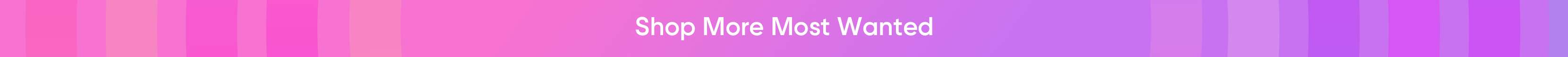 Shop More Most Wanted
