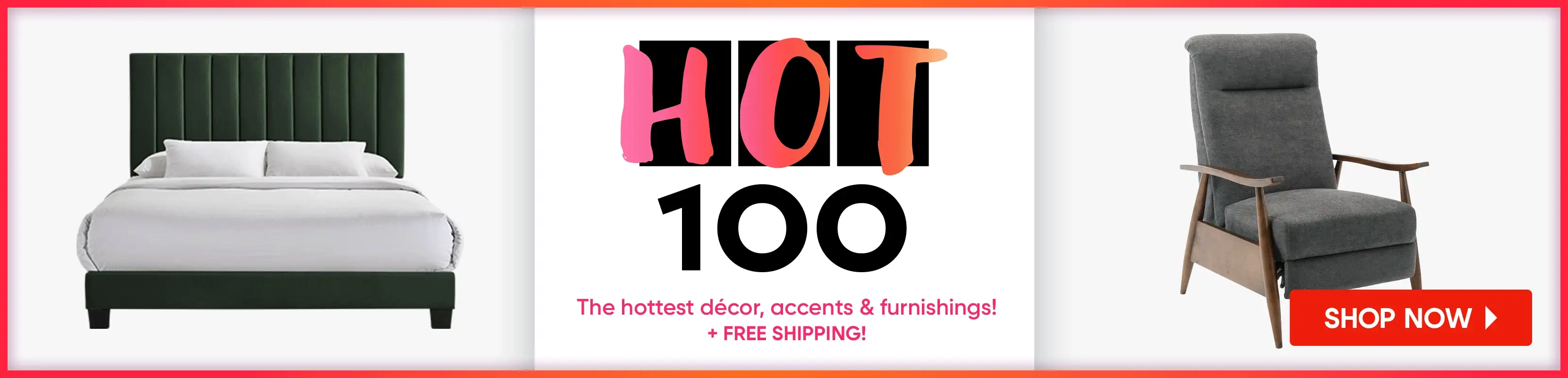 HOT 100. The hottest décor, accents & furnishings! + FREE SHIPPING! Shop Now.
