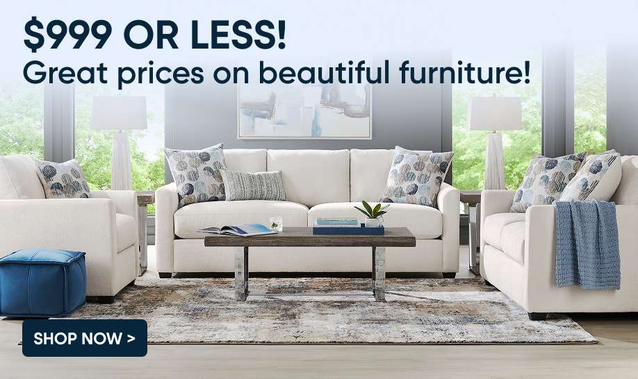 $999 OR LESS! Great prices on beautiful furniture!
