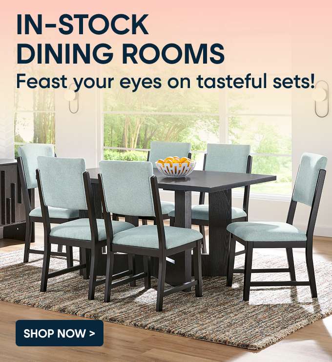 IN-STOCK DINING ROOMS. Shop Now.

