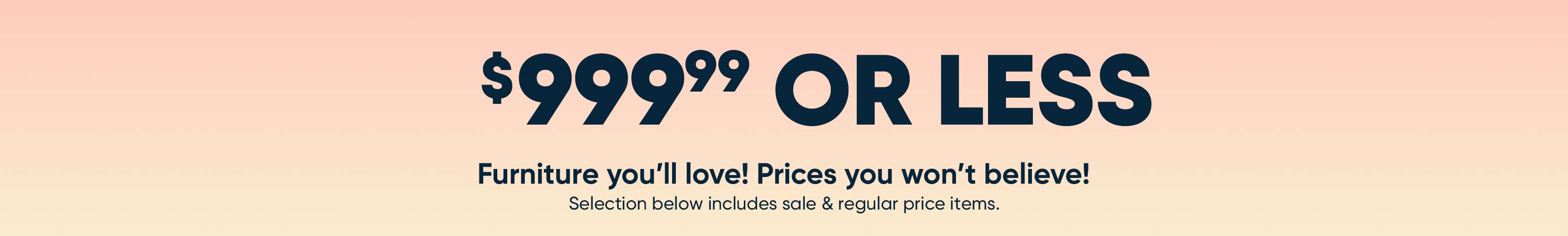 $999.99 or less. Furniture sale.
