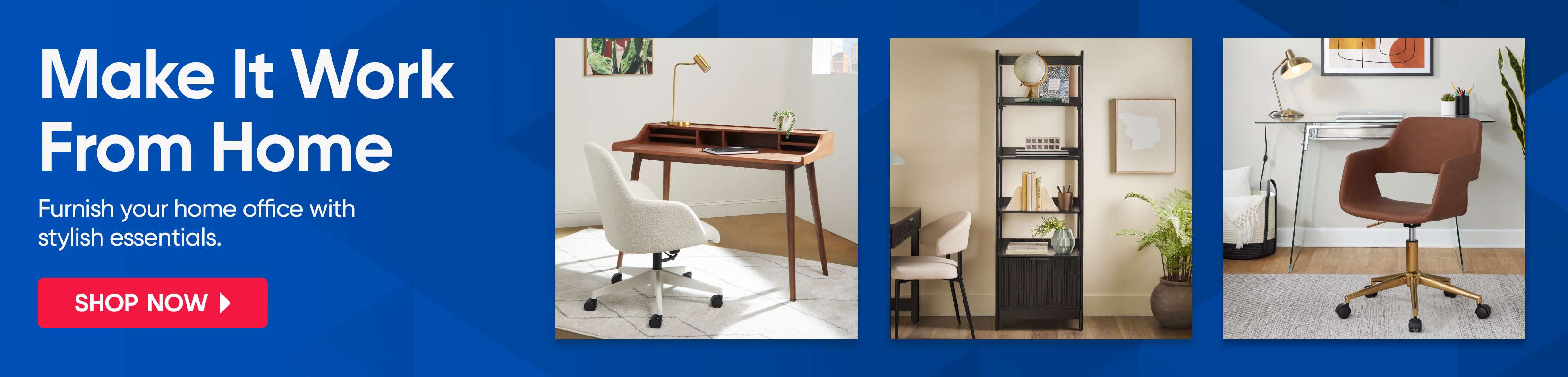 Make It Work From Home. Furnish your home office with stylish essentials. Shop Now.
