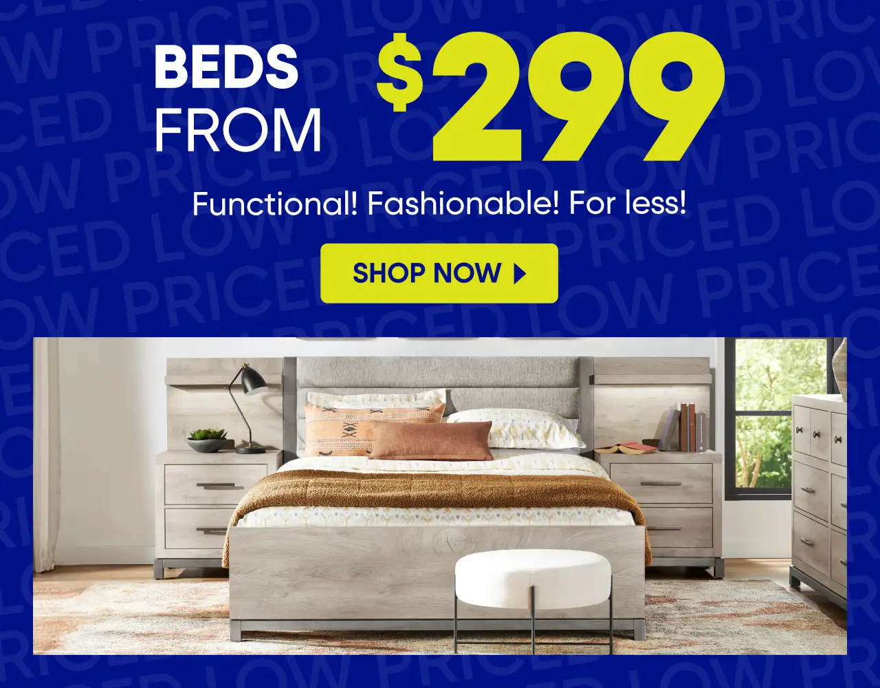Beds from $299. Functional! Fashionable! For less! Shop now. A modern light wood bedroom set with a bed and dresser.