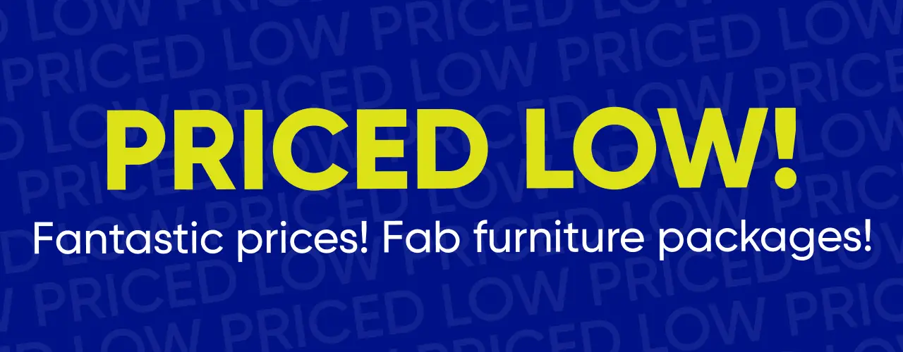 PRICED LOW! Fantastic prices! Fab furniture packages! A promotional banner with yellow text on a blue background.