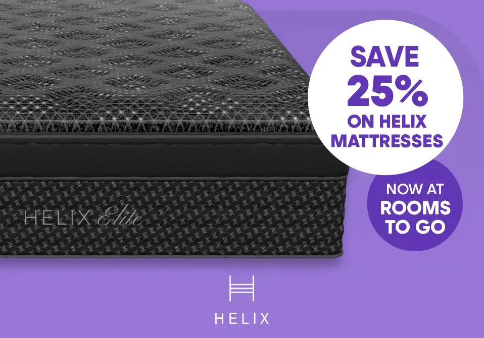 Save 25% on Helix mattresses. Now at Rooms To Go.
