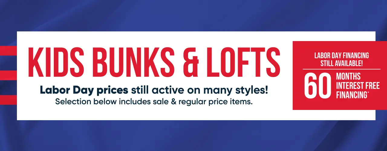 KIDS BUNKS & LOFTS: Labor Day prices still active! 60 months interest free financing available.