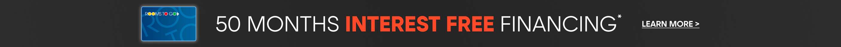 50 Months Interest Free Financing. Learn More >
