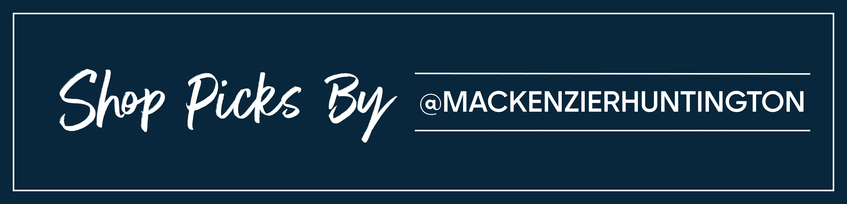 Shop Picks By @MACKENZIERHUNTINGTON